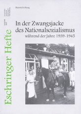Eschringer Heft - In der Zwangsjacke des Nationalsozialismus während der Jahre 1939-1945