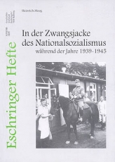 Eschringer Heft - In der Zwangsjacke des Nationalsozialismus w�hrend der Jahre 1939-1945